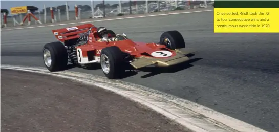  ??  ?? Once sorted, Rindt took the 72 to four consecutiv­e wins and a posthumous world title in 1970