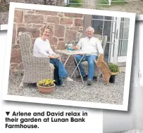  ??  ?? Arlene and David relax in their garden at Lunan Bank Farmhouse.