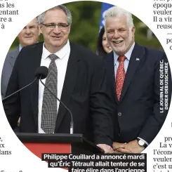  ??  ?? Philippe Couillard a annoncé mardi qu’Éric Tétrault allait tenter de se faire élire dans l’ancienne circonscri­ption de Sam Hamad, Louis-Hébert, dans une élection partielle qui devrait avoir lieu en octobre.