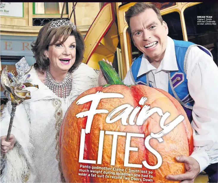  ?? ?? DREAM TEAM
Elaine C Smith with her Cinderella co-star Johnny Mac