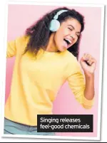  ??  ?? Singing releases feel-good chemicals