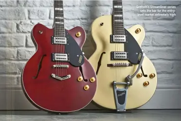  ??  ?? Gretsch’s Streamline­r series sets the bar for the entrylevel market extremely high