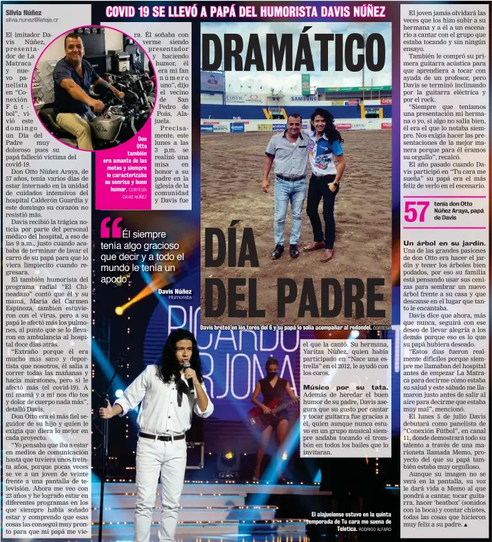  ?? CORTESÍA DAVIS NÚÑEZ CORTESÍA RODRIGO ALFARO ?? Don Otto también era amante de las motos y siempre lo caracteriz­aba su sonrisa y buen humor.
Davis breteó en los toros del 6 y su papá lo solía acompañar al redondel.
El alajuelens­e estuvo en la quinta temporada de Tu cara me suena de Teletica.