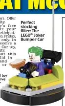  ??  ?? Perfect stocking filler: The LEGO Joker Bumper Car