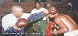  ??  ?? Philip “Striker” Ndlovu (left) spars with a boxer