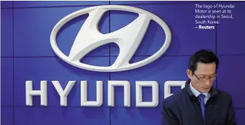  ?? — Reuters ?? The logo of Hyundai Motor is seen at its dealership in Seoul, South Korea.