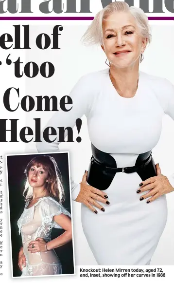  ??  ?? Knockout: Helen Mirren today, aged 72, and, inset, showing off her curves in 1986 I’M NOT surprised that arrests of drunken air passenger are up by 50 per cent. Flying is such a nightmare these days that only a masochist would brave it stone cold sober.