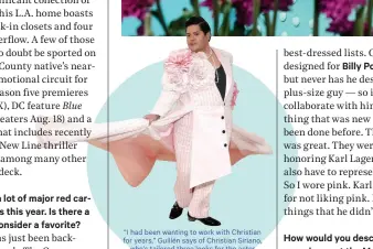  ?? ?? “I had been wanting to work with Christian for years,” Guillén says of Christian Siriano, who’s tailored three looks for the actor this year, including this pink ensemble for the Met Gala. “I persisted!”