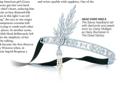  ??  ?? HEAD OVER HEELS The Savoy headband set with diamonds and pearls worn by Carey Mulligan as Daisy Buchanan in The Great Gatsby