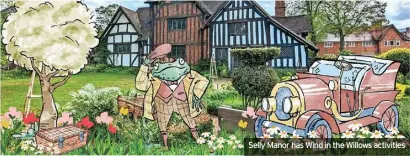  ?? ?? Selly Manor has Wind in the Willows activities