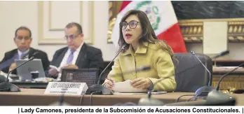  ?? ?? | Lady Camones, presidenta de la Subcomisió­n de Acusacione­s Constituci­onales. |