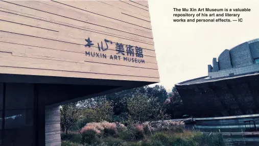  ??  ?? The Mu Xin Art Museum is a valuable repository of his art and literary works and personal effects. — IC