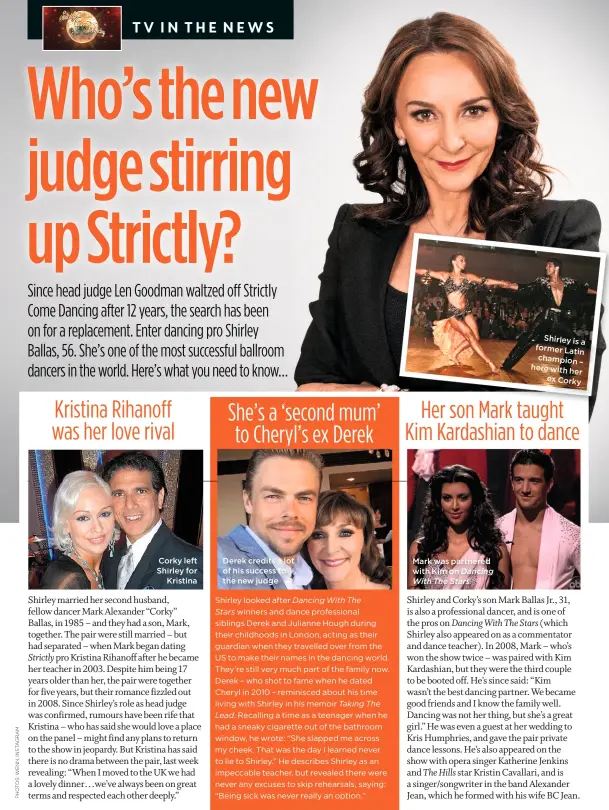  ??  ?? Corky left Shirley for Kristina Derek credits a lot of his success to the new judge Mark was partnered with Kim on Dancing With The Stars Shirley former La champio here with ex Co