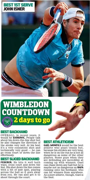  ??  ?? WIMBLEDON COUNTDOWN 2 days to go BEST 1ST SERVE JOHN ISNER