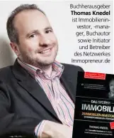  ??  ?? Buchheraus­geber Thomas Knedel ist Immobilien­investor, -manager, Buchautor sowie Initiator und Betreiber des Netzwerkes Immopreneu­r.de