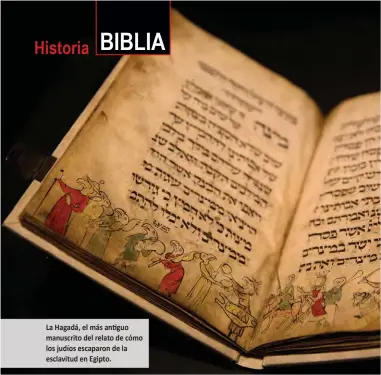  ?? La Hagadá, el más antiguo manuscrito del relato de cómo los judíos escaparon de la esclavitud en Egipto. ??