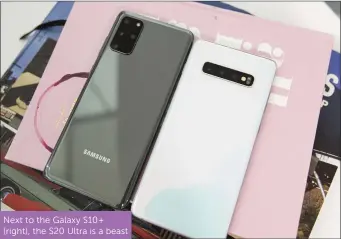  ??  ?? Next to the Galaxy S10+ (right), the S20 Ultra is a beast