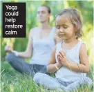  ??  ?? Yoga could help restore calm