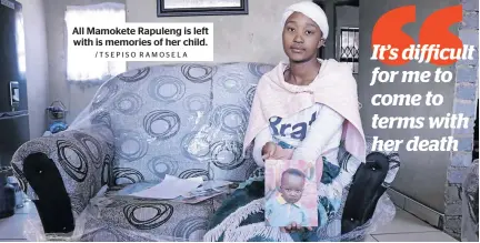  ?? /TSEPISO RAMOSELA ?? All Mamokete Rapuleng is left with is memories of her child.