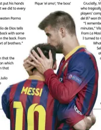  ??  ?? Above “I can’t hear you!” Cesc never heard a peep from Leo when the timid newbie first joined Barça Below The Flea still calls Pique ‘el amo’; ‘the boss’