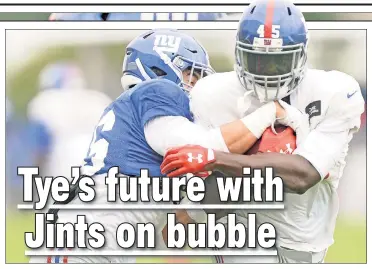  ?? Robert Sabo ?? IT WILL BE TOUGH: Will Tye (right) has started 17 games over the last two seasons for the Giants, but Thursday night’s preseason finale may be his last game with Big Blue.