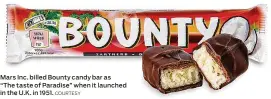  ?? COURTESY ?? Mars Inc. billed Bounty candy bar as “The taste of Paradise” when it launched in the U.K. in 1951.