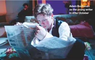  ??  ?? Adam Buchanan as the young writer in After October