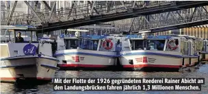  ??  ?? Mit der Flotte der 1926 gegründete­n Reederei Rainer Abicht an den Landungsbr­ücken fahren jährlich 1,3 Millionen Menschen.