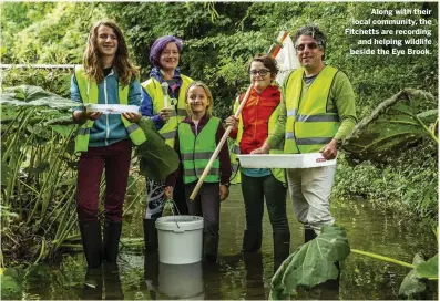  ??  ?? Along with their local community, the Fitchetts are recording and helping wildlife beside the Eye Brook.