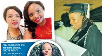  ??  ?? ABOVE: Ncumisa and her mom, Zuziwe. ABOVE RIGHT: Her mentor, neurosurge­on Dr Coceka Mfundisi. RIGHT: Her achievemen­t has been worth the hard work and sacrifice, Ncumisa says. SUPPLIED