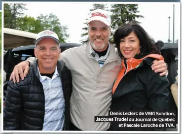  ??  ?? Denis Leclerc de VMG Solution, Jacques Trudel du Journal de Québec et Pascale Laroche de TVA.