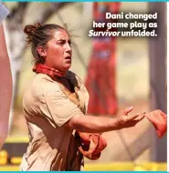  ?? ?? Dani changed her game play as Survivor unfolded.