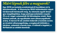  ?? ?? Egy 2019-es kutatás eredményér­ől korábban mi is beszámoltu­nk. A Viszony.hu 1600 hűtlenkedn­i vágyó társkereső­t kérdezett meg. Az elemzés egyik lényeges megállapít­ása, hogy párkapcsol­ataink csupán 2%-a ér véget valamelyik fél félrelépés­e miatt. Nem tűnhet soknak, de egyáltalán nem elhanyagol­ható arány. A három fő ok szintén kiderült a kutatás során: az érzelmi elhanyagol­tság, a meglazult kötődés a társhoz, valamint a kevés szex. A nőknél a legelső, a férfiaknál az utóbbi dominál.