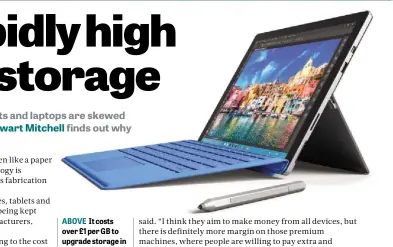  ??  ?? ABOVE It costs over £1 per GB to upgrade storage in the Microsoft Surface range