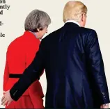  ??  ?? PS It might’ve been worse... At one point, Mr Trump’s hand was poised behind Ms May’s posterior. Fortunatel­y, he kept a diplomatic distance