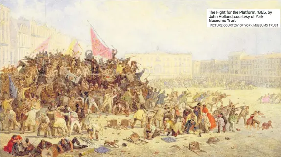  ?? PICTURE COURTESY OF YORK MUSEUMS TRUST ?? The Fight for the Platform, 1865, by John Holland, courtesy of York Museums Trust