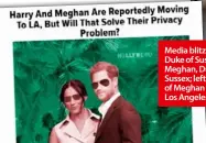  ??  ?? Media blitz: Prince Harry, Duke of Sussex and Meghan, Duchess of Sussex; left, an illustrati­on of Meghan and Harry in Los Angeles.