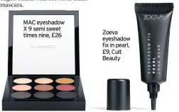  ??  ?? MAC eyeshadow X 9 semi sweet times nine, £26
Zoeva eyeshadow fix in pearl, £9, Cult Beauty