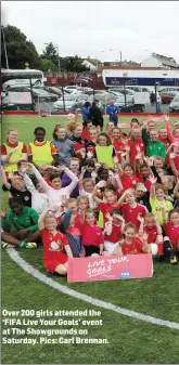  ??  ?? Over 200 girls attended the ‘FIFA Live Your Goals’ event at The Showground­s on Saturday. Pics: Carl Brennan.