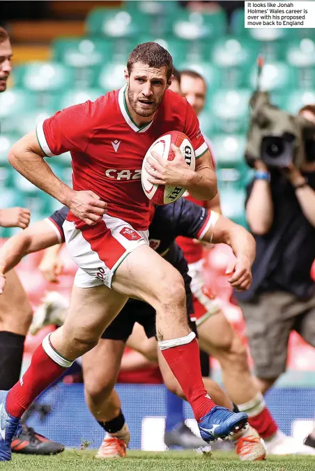  ?? ?? It looks like Jonah Holmes’ Wales career is over with his proposed move back to England