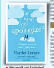  ??  ?? Why won’t you Apologize? Author: Harriet Lerner Publisher: Duckworth Overlook Pages: 195; Price: Rs 499