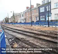  ?? ?? The old tram tracks that were uncovered during work on Howard Street, North Shields