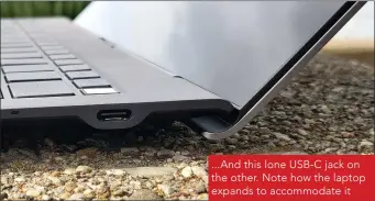  ??  ?? ...And this lone USB-C jack on the other. Note how the laptop expands to accommodat­e it