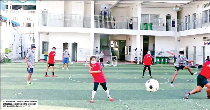  ?? SUPPLIED ?? A Cambodian Covid-inspired version of football is grabbing the attention of a global audience.