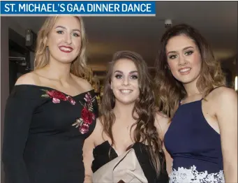  ??  ?? Katie McDermott, Jessica Mackey and Charlene Gilmartin at the St Michael’s GAA Club, Dinner Dance in Castle Dargan Hotel last Saturday evening. Pics: Carl Brennan.