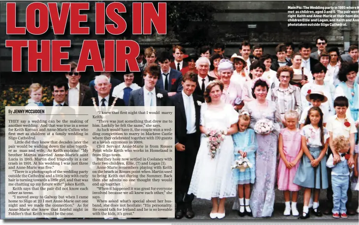  ??  ?? Main Pic: The Wedding party in 1985 where K met as children, aged 3 and 5. The pair went right Keith and Anne- Marie at their hom ein children Ellie and Logan, and Keith and Ann phototaken outside Sligo Cathedral.