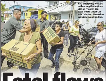  ??  ?? NYC emergency workers deliver supplies to storm vics on Friday in San Juan, where Mayor Carmin Yulín Cruz (inset) has criticized island leaders.