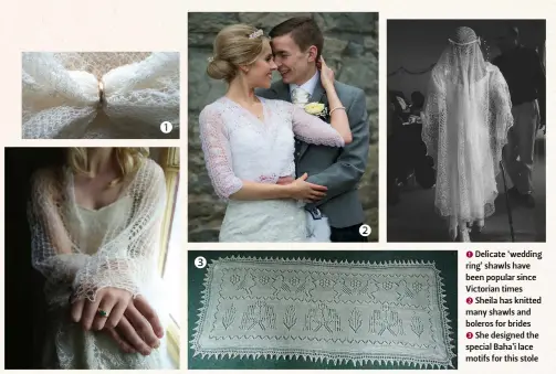  ??  ?? 1 Delicate ‘wedding ring’ shawls have been popular since Victorian times
2 Sheila has knitted many shawls and boleros for brides
3 She designed the special Baha’i lace motifs for this stole