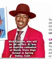  ??  ?? Nick Cannon, who will be 36 on Oct. 8, was an aspiring comedian at Monte Vista High School in Spring Valley, Calif.