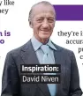  ??  ?? . Inspiratio­n:. . David Niven.